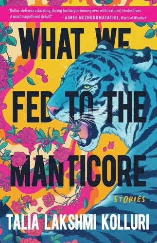 The cover of "What we Fed to the Manticore". It features a blue tiger over a yellow background surrrounded by pink and green flowers
